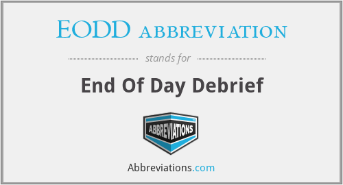 EODD abbreviation - End Of Day Debrief